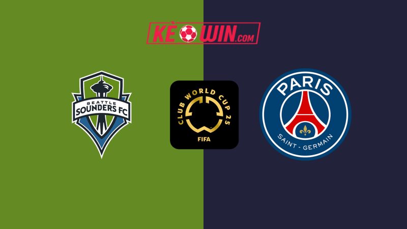 Seattle Sounders FC vs Paris Saint-Germain – Kèo bóng đá 02h00 24/06/2025 – FIFA Club World Cup 2025