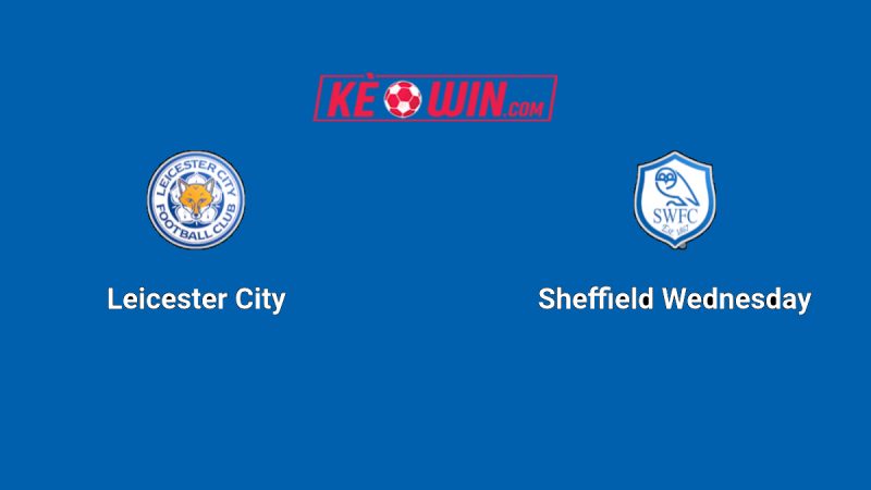 Leicester City vs Sheffield Wednesday – Kèo bóng đá 22h30 10/08/2025 – Hạng nhất Anh
