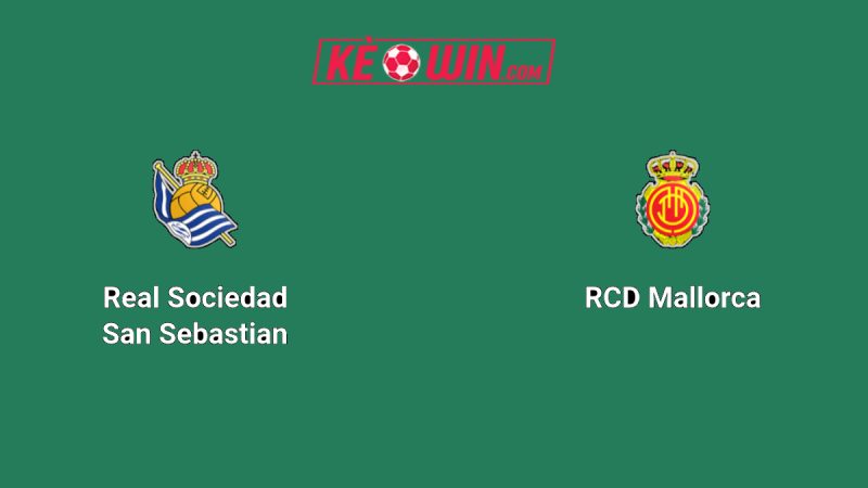 Real Sociedad vs Mallorca – Kèo bóng đá 02h30 25/09/2025 – VĐQG Tây Ban Nha