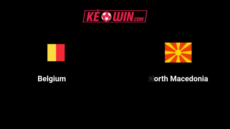 Bỉ vs Bắc Macedonia – Kèo bóng đá 01h45 11/10/2025 – Vòng loại World Cup 2026